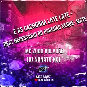 E AS CACHORRA LATE LATE - BEAT NECESSÁRIO DO PAREDÃO XEQUE-MATE