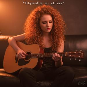 düşmedim mi aklına?