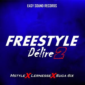 Freestyle Délire 2 (feat. Mstyle, Lernesse & Suga 6ix)