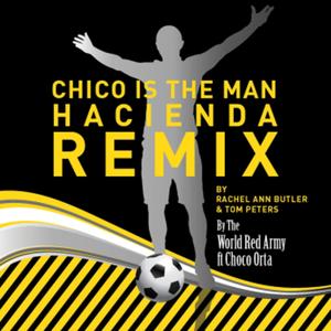 Chico Is The Man (Chicharito) [feat. Choco Orta] (Hacienda Remix)