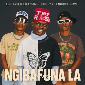 NGIBAFUNA LA (feat. SCOOBY J & NDURH BRAVE)