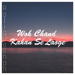 Woh Chand Kahan Se Laoge