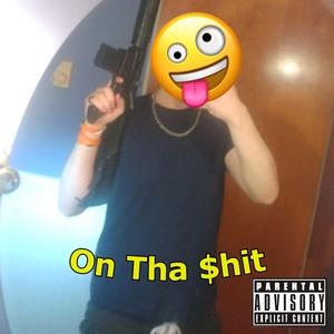 On Tha $hit (feat. LA Bapo & Yung Shiva)