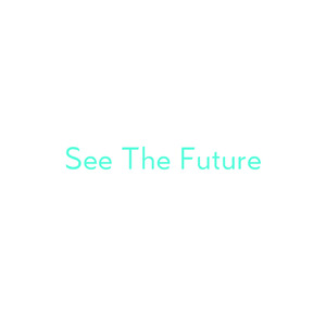 See The Future