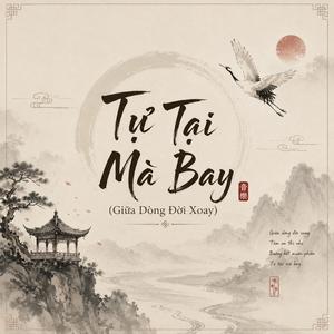 Tự Tại Mà Bay (Giữa Dòng Đời Xoay)