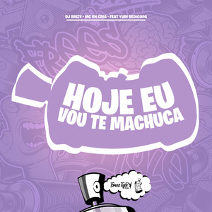 Hoje Eu Vou Te Machuca