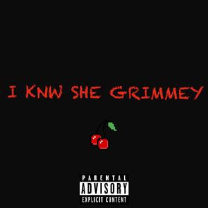 I KNW SHE GRIMMEY