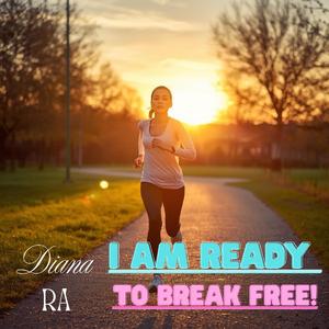 I Am Ready to Break Free!