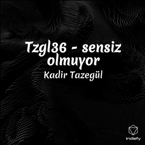 Tzgl36 - sensiz olmuyor