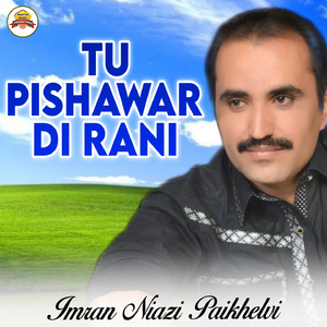 Tu Pishawar Di Rani