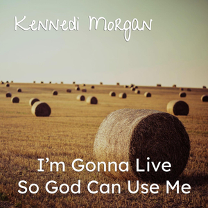 I’m Gonna Live So God Can Use Me