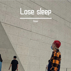 Lose sleep