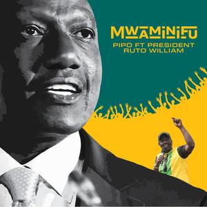 Mwaminifu (feat. Pipo & President Ruto William)