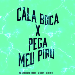 Cala Boca X Pega Meu Piru
