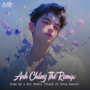 Anh Chẳng Thể (Thazh x Đông)