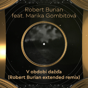 V období dažďa (feat. Marika Gombitová) [Robert Burian Extended Remix]