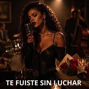 Te fuiste sin luchar