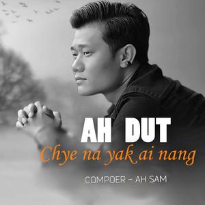 Chye Na Yak Ai Nang (feat. Ah Dut)