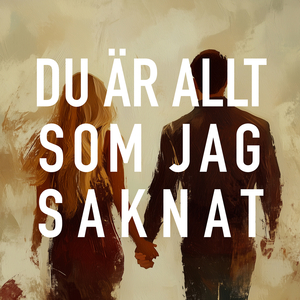 Du är allt som jag saknat