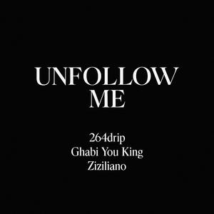 unfollow me <\3 (feat. Ghabi You king & ziziliano)