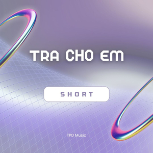 Tra Cho Em (Short)