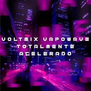 VOLTMIX VAPORWAVE TOTALMENTE ACELERADO