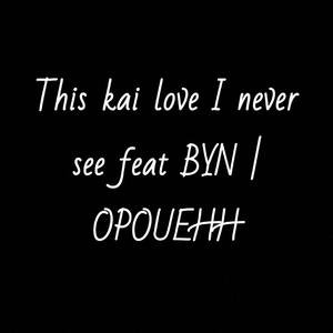 This kai love i never see (feat. Byn)