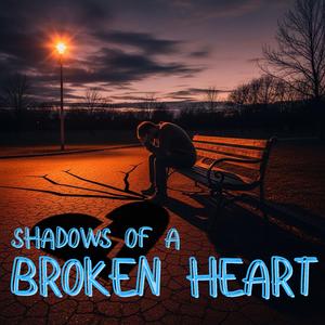 Shadows of a Broken Heart
