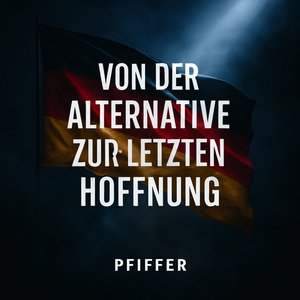 Von der Alternative zur letzten Hoffnung