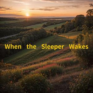 When the Sleeper Wakes