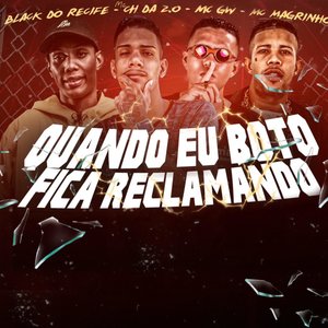Quando Eu Boto Fica Reclamando (feat. Mc Magrinho & Mc Gw)