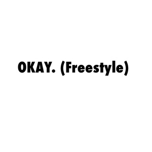 OKAY. (Freestyle)