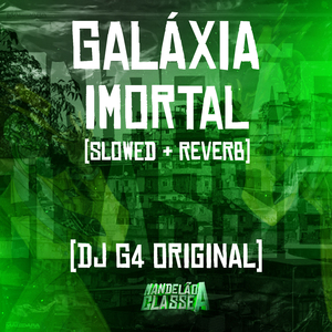Galáxia Imortal (Slowed + Reverb)