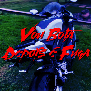 Vou Bota Depois É Fuga