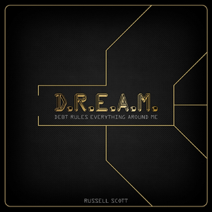 D.R.E.A.M. (Debt Rules Everything Around Me)