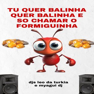 Tu Quer Balinha Quer Balinha e Só Chamar o Formiguinha