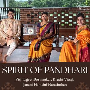 Spirit of Pandhari (A Medley of Madhurageethams and Abhangs) (feat. Vishwajeet Borwankar, Kruthi Bhat & Janani Hamsini Narasimhan)