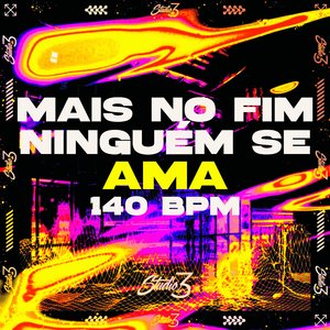 Mais No Fim Ninguém Se Ama, 140 Bpm