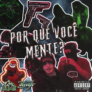 POR QUE VOCÊ MENTE? (feat. Drowsy64, Vitor Wuzi, 37Estudio & Cume rec)