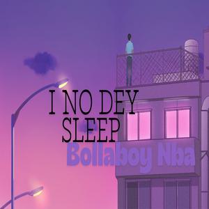 No sleeping (I No Dey Sleep)