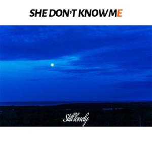 She Doesn't Know Me