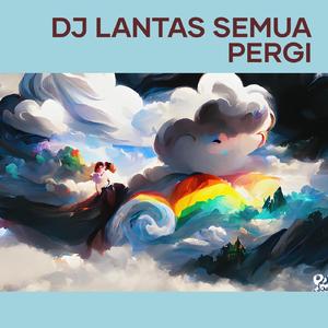 Dj Lantas Semua Pergi