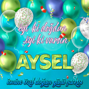 İyi ki doğdun İyi ki varsın Aysel (İsmine Özel Doğum Günü Şarkısı)