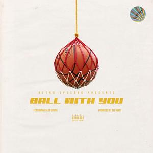 Ball With YOU (feat. Caleb Cruise)