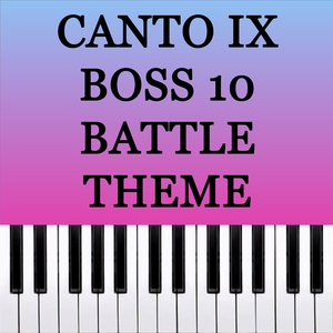 Canto IX Boss 10 Battle Theme (Piano Version)