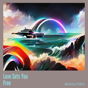 Love Sets You Free