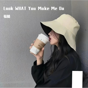 Look WHAT You Make Me Do