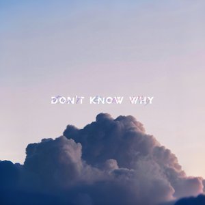 Don't Know Why (ft. Moncrieff)