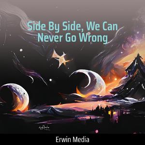 Side by Side, We Can Never Go Wrong