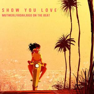 Show you love (feat. fridah & rigo)